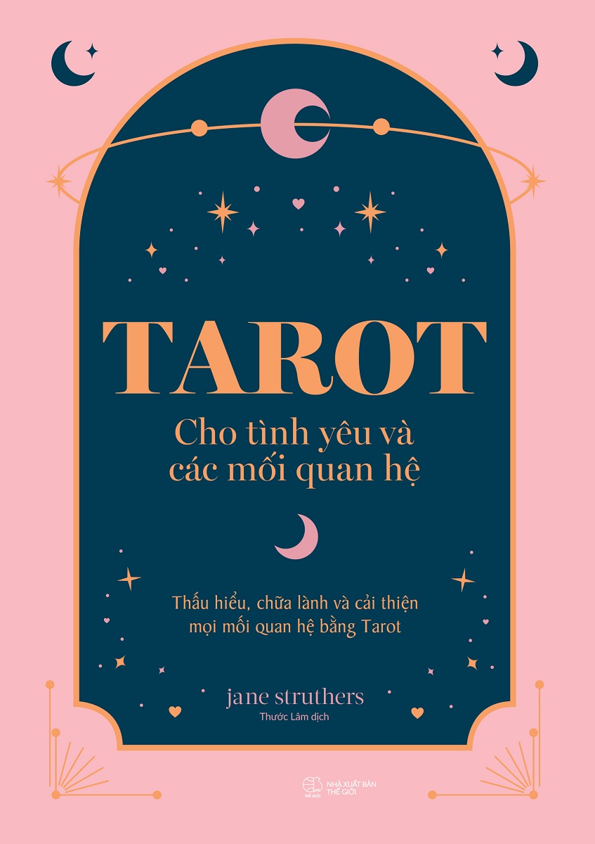 Tarot Cho Tình Yêu Và Các Mối Quan Hệ: Thấu Hiểu, Chữa Lành Và Cải Thiện Mọi Mối Quan Hệ Bằng Tarot