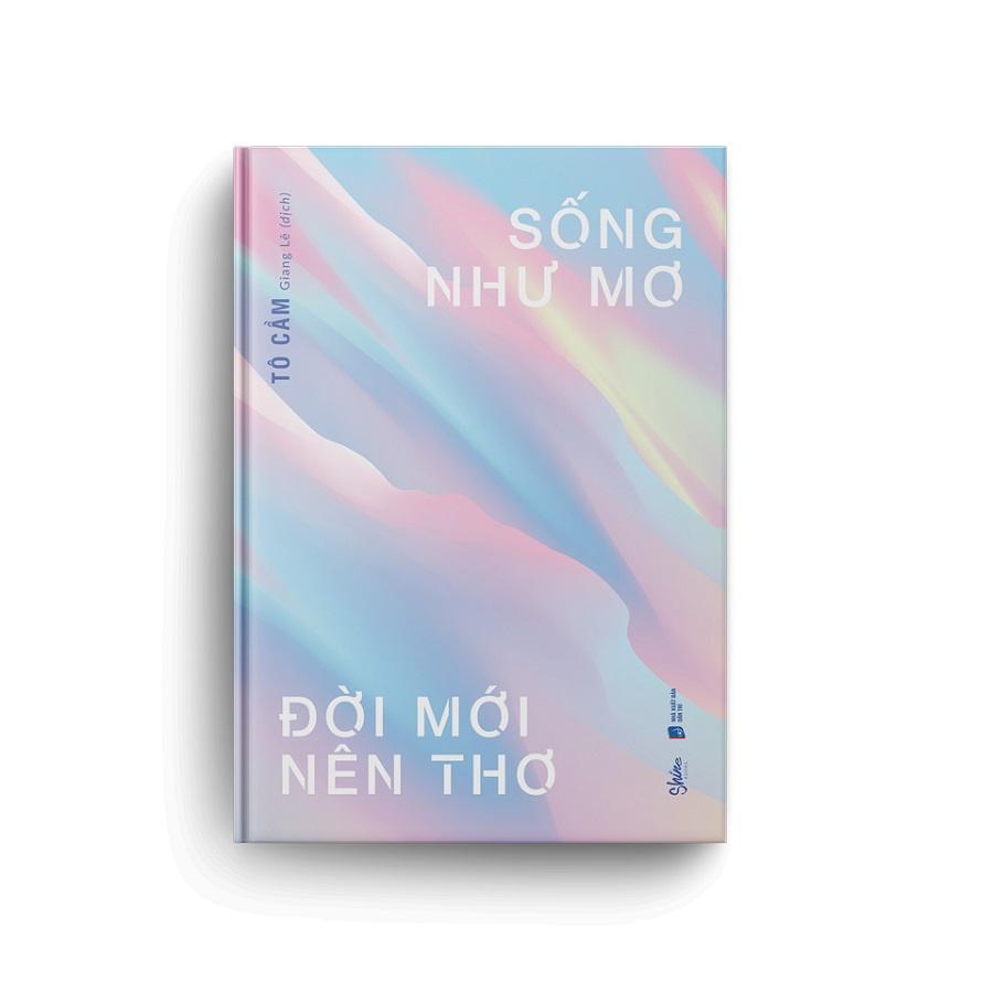 Sách - Sống Như Mơ Đời Mới Nên Thơ - Tô Cầm - AZbook