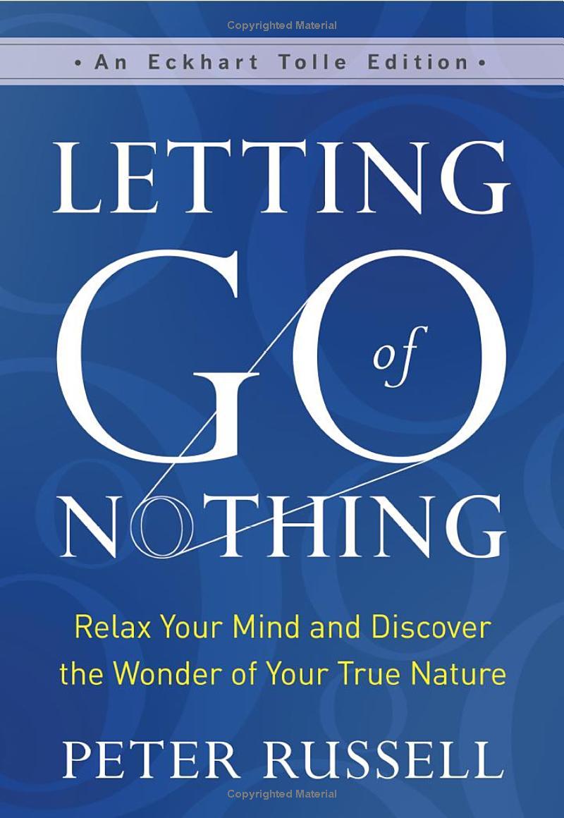 Letting Go Of Nothing: Relax Your Mind And Discover The Wonder Of Your True Nature (An Eckhart Tolle Edition)