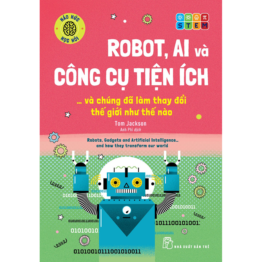 Háo hức học hỏi: STEM - Robot, A.I. và công cụ tiện ích… và chúng đã làm thay đổi thế giới như thế nào