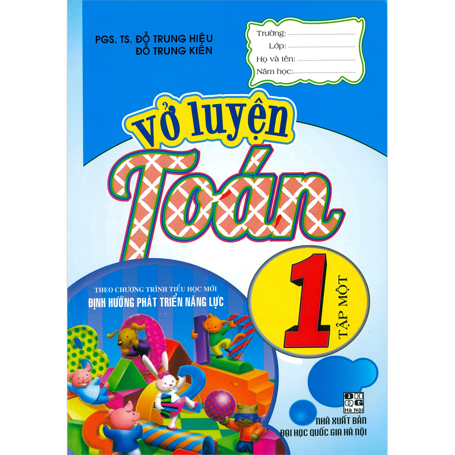 Vở Luyện Toán 1 Tập Một (Theo Chương Trình Tiểu Học Mới Định Hướng Phát Triển Năng Lực) (Tái Bản)