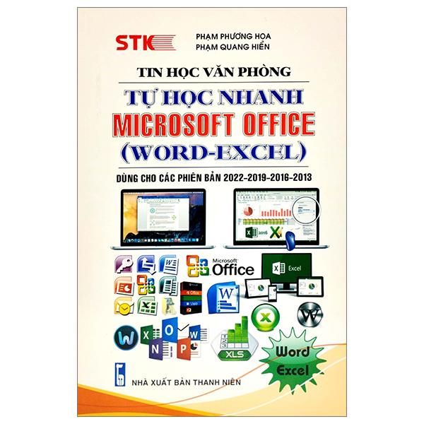 Tự Học Nhanh Microsoft Office (Word-Excel) )(Dùng Cho Các Phiên Bản 2022 - 2019 - 2016 - 2013)