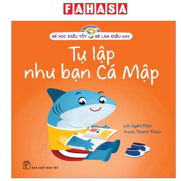 Sách - Bé Học Điều Tốt - Bé Làm Điều Hay - Tự Lập Như Bạn Cá Mập