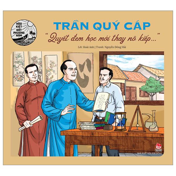 Hào Kiệt Đất Phương Nam - Trần Quý Cáp - "Quyết Đem Học Mới Thay Nô Kiếp…"