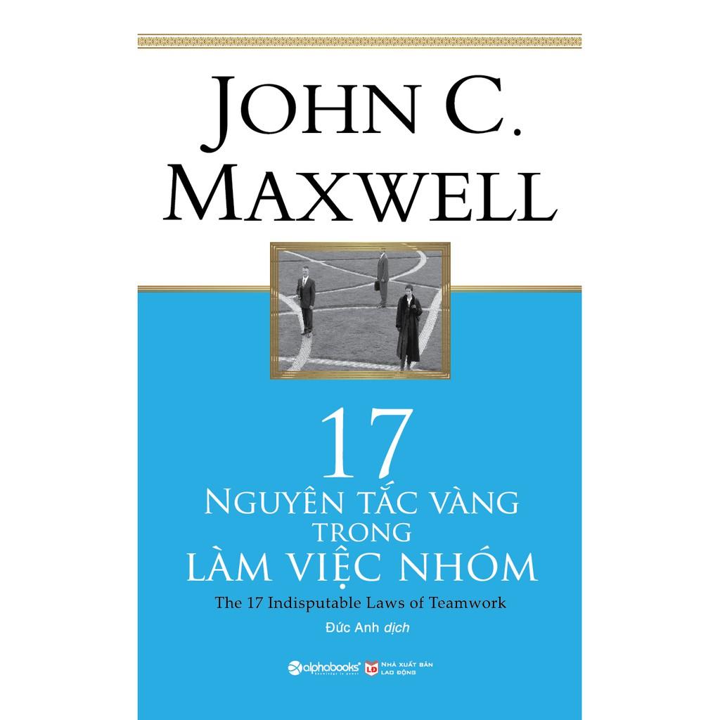 17 Nguyên Tắc Vàng Trong Làm Việc Nhóm - John C. Maxwell - Bản Quyền