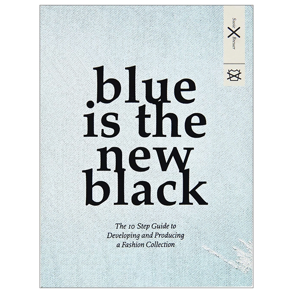 Blue is the New Black: The 10 Step Guide to Developing and Producing a Fashion Collection