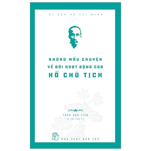 Di Sản Hồ Chí Minh - Những Mẩu Chuyện Về Đời Hoạt Động Của Hồ Chủ Tịch (Tái Bản 2024)