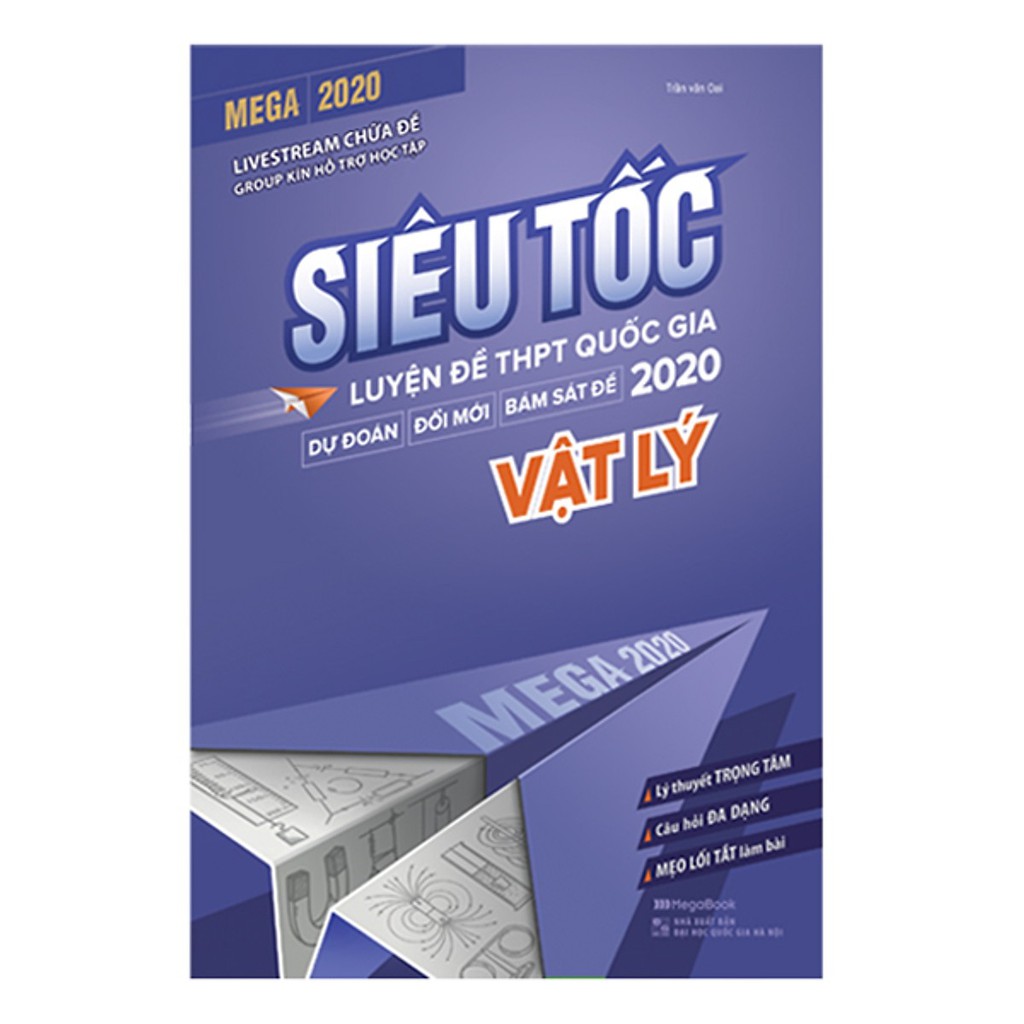 Sách Luyện Thi Đại Học Hay Và Hiệu Quả: Mega 2020 - Siêu Tốc Luyện Đề THPT Quốc Gia 2020 Vật Lý