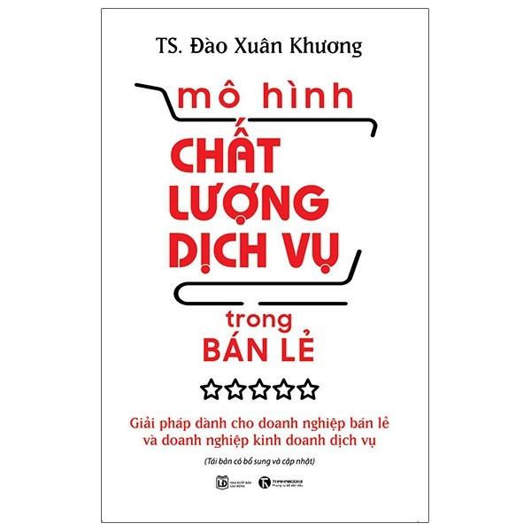 Sách - Mô Hình Chất Lượng Dịch Vụ Trong Bán Lẻ:Giải Pháp Dành Cho Doanh Nghiệp Bán Lẻ Và Doanh Nghiệp Kinh Doanh