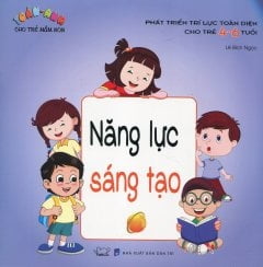 Năng Lực Sáng Tạo - Phát Triển Toàn Diện Cho Trẻ