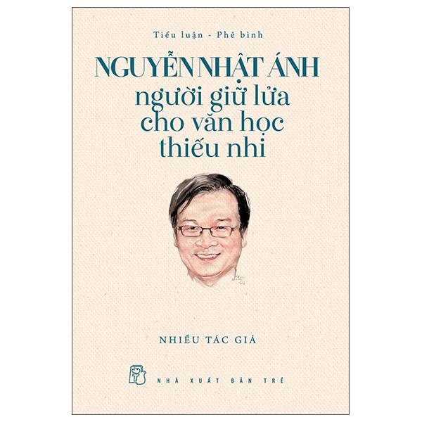 Sách - Nguyễn Nhật Ánh - Người Giữ Lửa Cho Văn Học Thiếu Nhi