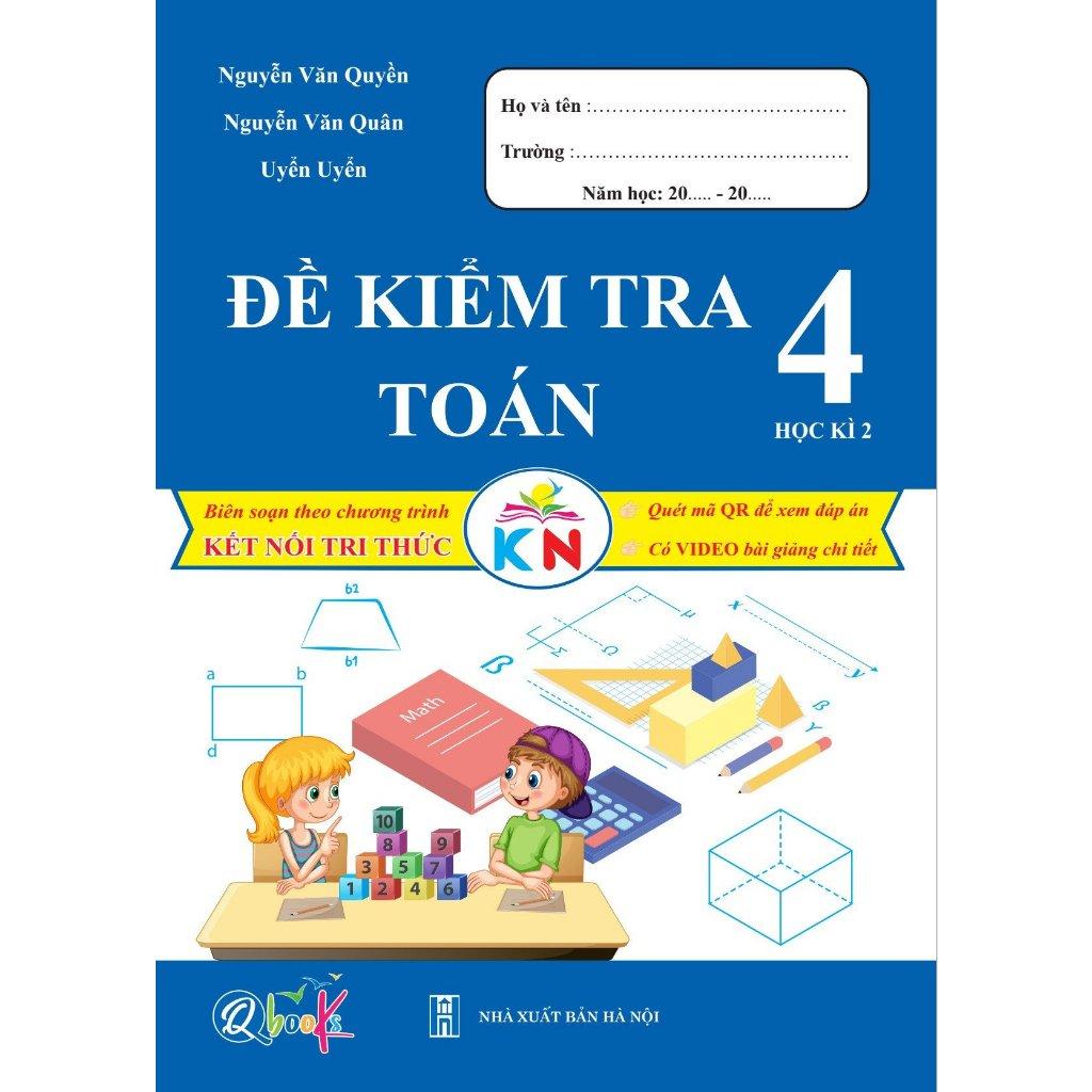 Sách Đề Kiểm Tra Toán Lớp 4 - Học Kì 2 - Kết Nối Tri Thức Với Cuộc Sống (1 cuốn) - Bản Quyền