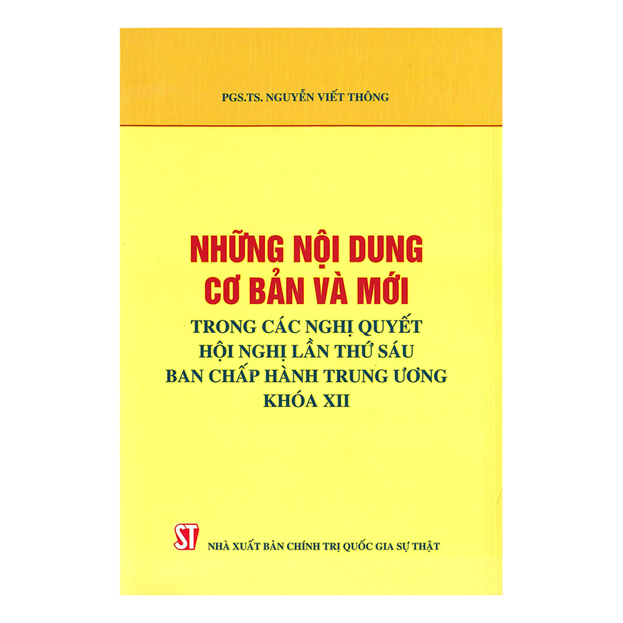 Những Nội Dung Cơ Bản Và Mới Trong Các Nghị Quyết Hội Nghị Lần Thứ Sáu Ban Chấp Hành Trung Ương Khóa XII