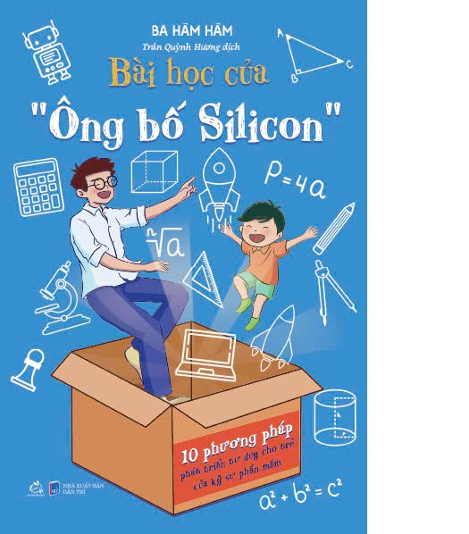 Sách BÀI HỌC CỦA “ÔNG BỐ SILICON”: 10 PHƯƠNG PHÁP PHÁT TRIỂN TƯ DUY CHO TRẺ CỦA KỸ SƯ PHẦN MỀM