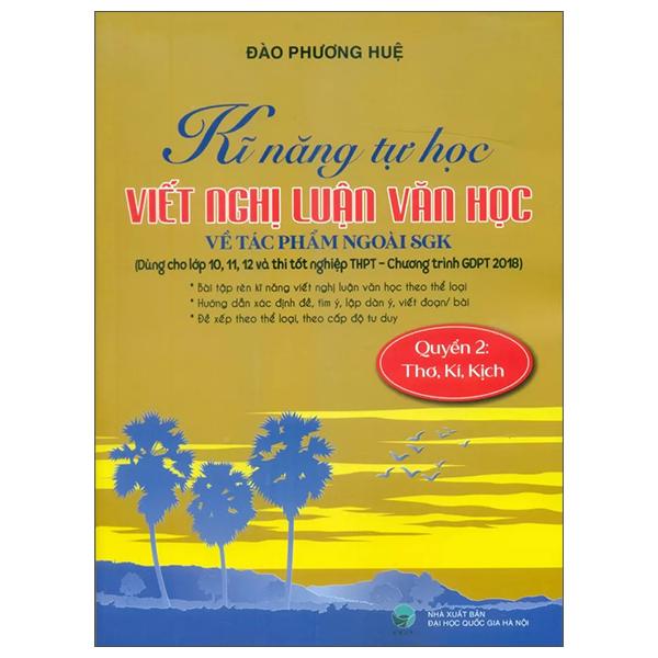 Sách - Kĩ Năng Tự Học Viết Văn Nghị Luận Văn Học Về Tác Phẩm Ngoài SGK - Quyển 2 - Thơ, Kí, Kịch