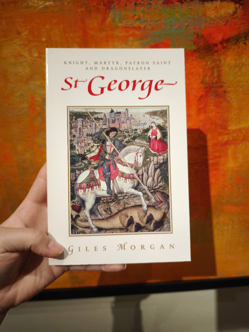Sách - St George: Knight, Martyr, Patron Saint and Dragonslayer by Giles Morgan - History / Religion in English