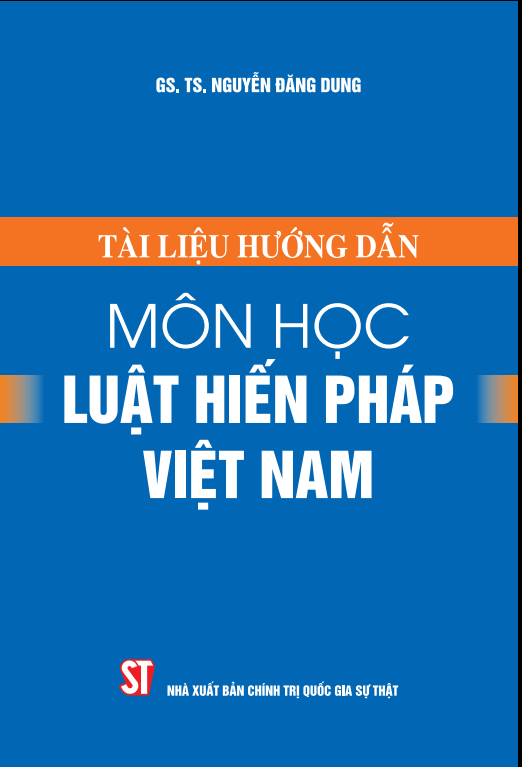 Tài Liệu Hướng Dẫn Môn Học Luật Hiến Pháp Việt Nam - GS.TS. Nguyễn Đăng Dung - (bìa mềm)