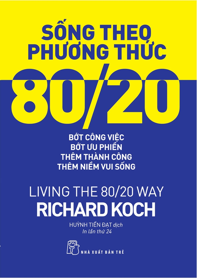 Sống Theo Phương Thức 80/20 - Bớt Công Việc, Bớt Ưu Phiền, Thêm Thành Công, Thêm Niềm Vui Sống