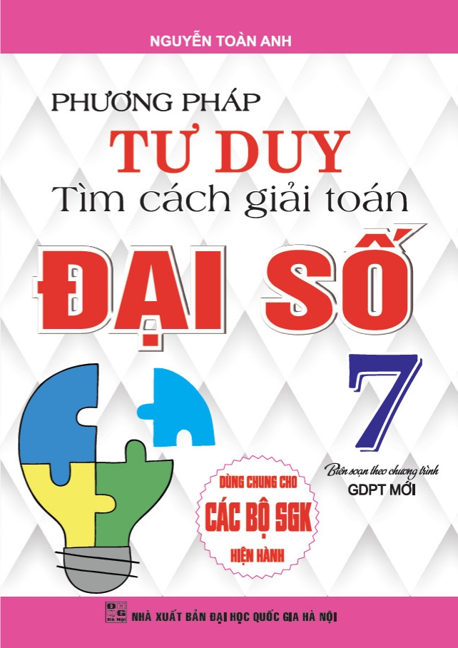 Phương pháp tư duy tìm cách giải toán đại số lớp 7 dùng chung cho các bộ sách giáo khoa hiện hành -