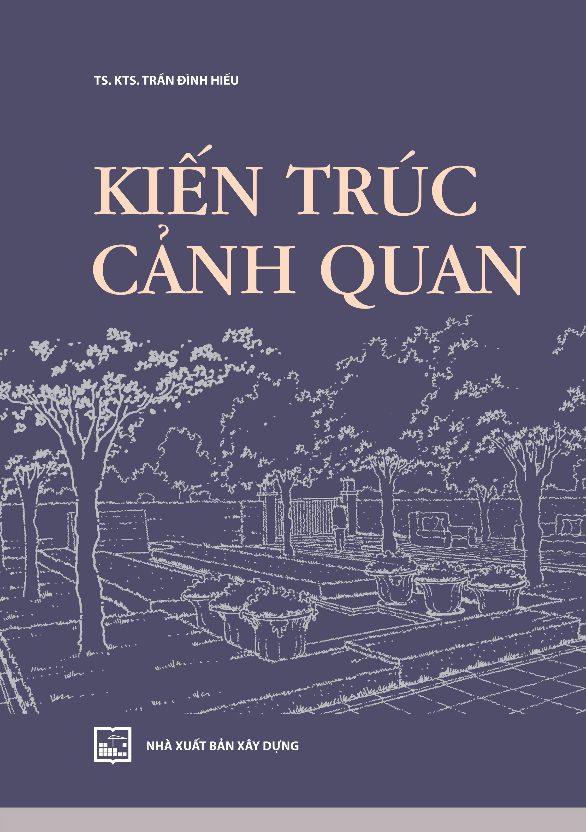 KIẾN TRÚC CẢNH QUAN - TS.KTS. Trần Đình Hiếu – NXB Xây dựng