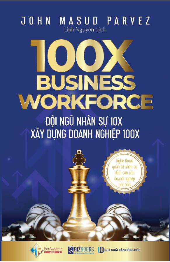 100X Business Workforce - Đội ngũ nhân sự 10x xây dựng doanh nghiệp 100x: Nghệ thuật quản trị nhân sự đỉnh cao cho doanh nghiệp bứt phá