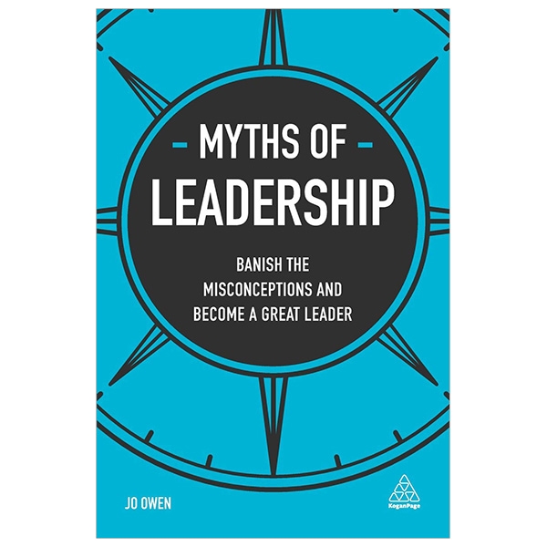 Myths of Leadership: Banish the Misconceptions and Become a Great Leader