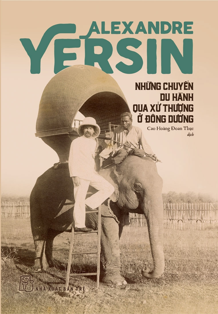 NHỮNG CHUYẾN DU HÀNH QUA XỨ THƯỢNG Ở ĐÔNG DƯƠNG - Alexandre Yersin - Cao Hoàng Đoan Thục - (bìa mềm)