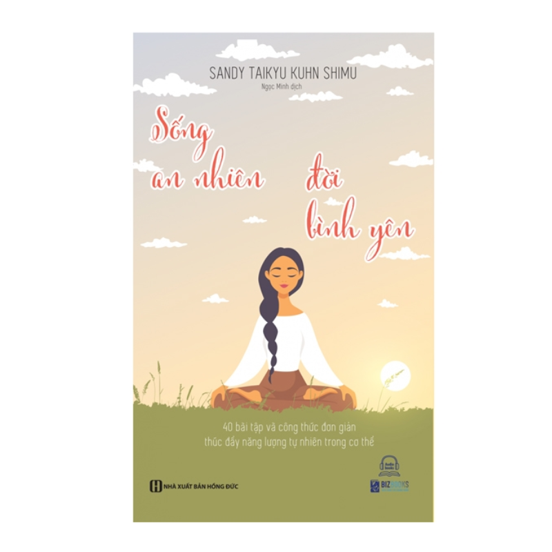 Sống An Nhiên Đời Bình Yên - 4O Bài Tập Và Công Thức Đơn Giản Thúc Đẩy Năng Lượng Tự Nhiên Trong Cơ Thể