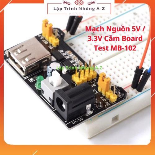 [Lập Trình Nhúng A-Z][G20] Mạch Nguồn 5V / 3.3V Cắm Board Test MB-102