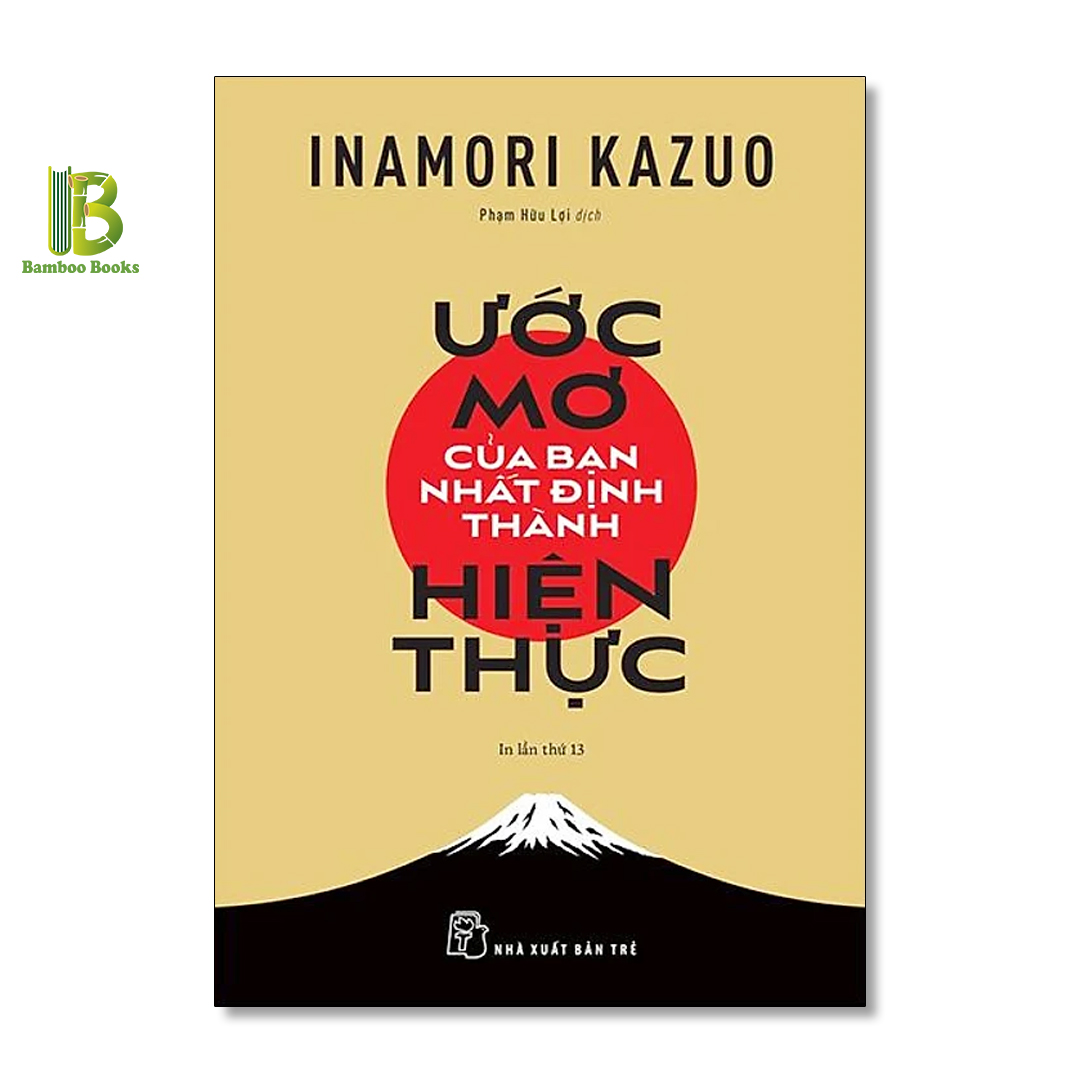 Sách - Ước Mơ Của Bạn Nhất Định Thành Hiện Thực - Inamori Kazuo - NXB Trẻ