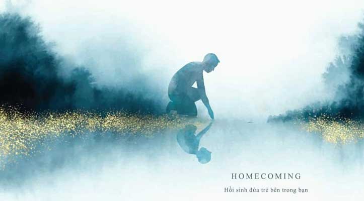 Homecoming - Hồi Sinh Đứa Trẻ Bên Trong Bạn