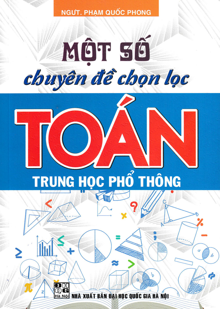 MỘT SỐ CHUYÊN ĐỀ CHỌN LỌC TOÁN TRUNG HỌC PHỔ THÔNG