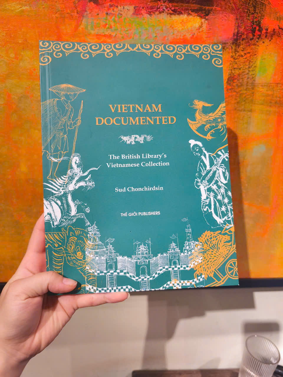 Sách - Vietnam Documented: The British Library’s Vietnamese Collection by Sud Chonchirdsin-Explore Vietnam’s rich literary and graphic design history/Thế Giới Publishers