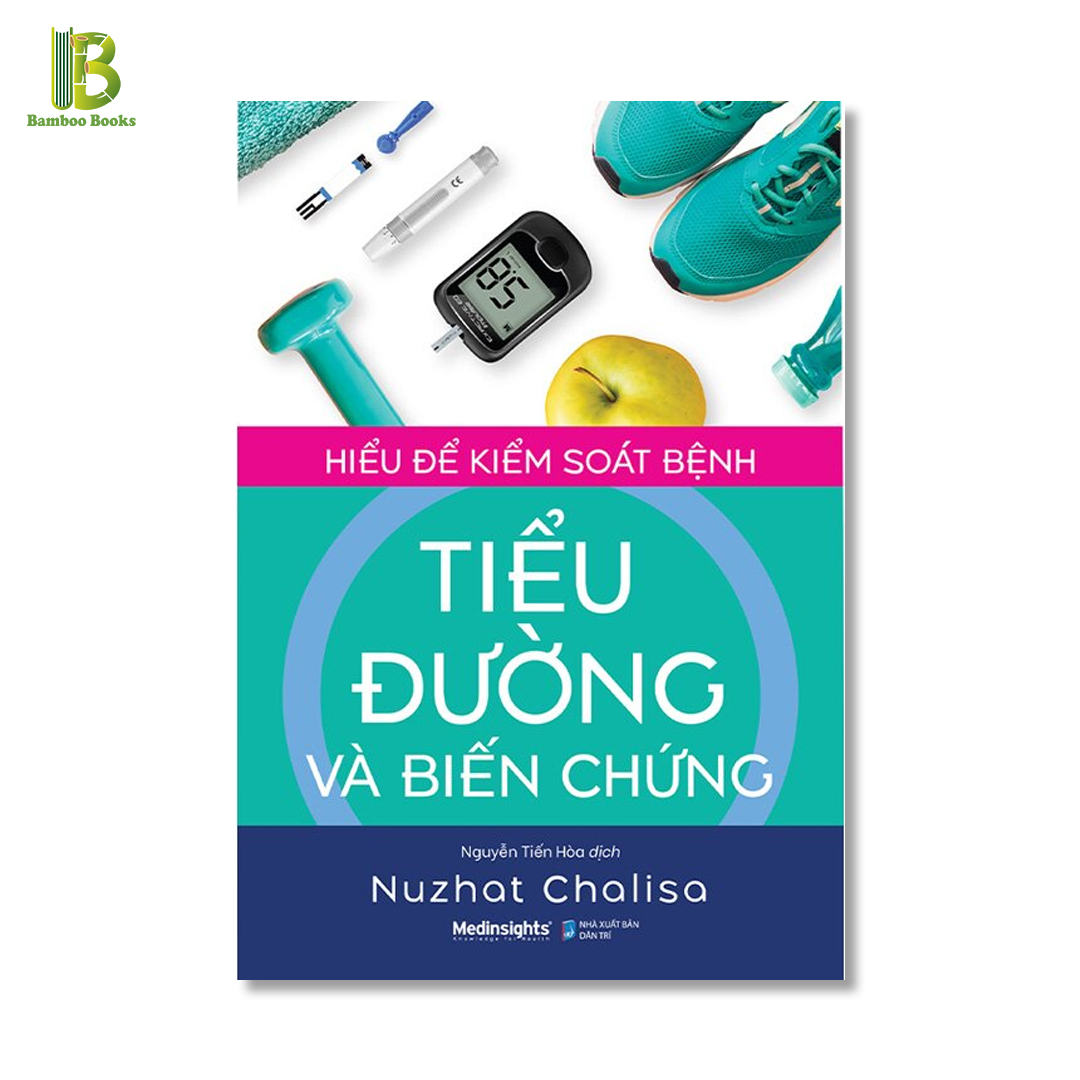 Sách - Hiểu Để Kiểm Soát Bệnh Tiểu Đường Và Biến Chứng - Nuzhat Chalisa - Nguyễn Tiến Hòa dịch - Bìa Mềm