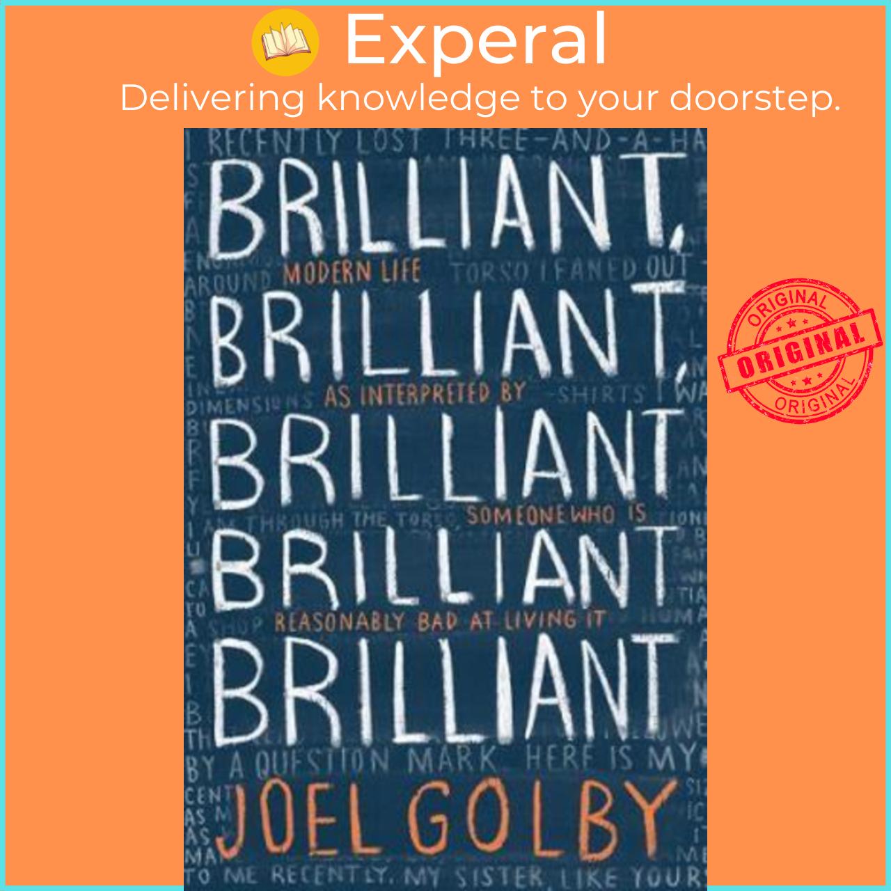 Hình ảnh Sách - Brilliant, Brilliant, Brilliant Brilliant Brilliant : Modern Life as Interp by Joel Golby (UK edition, paperback)