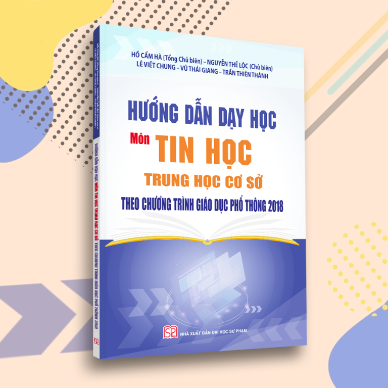 Hướng Dẫn Dạy Học Môn Tin Học Trung Học Cơ Sở Theo Chương Trình Giáo Dục Phổ Thông Mới