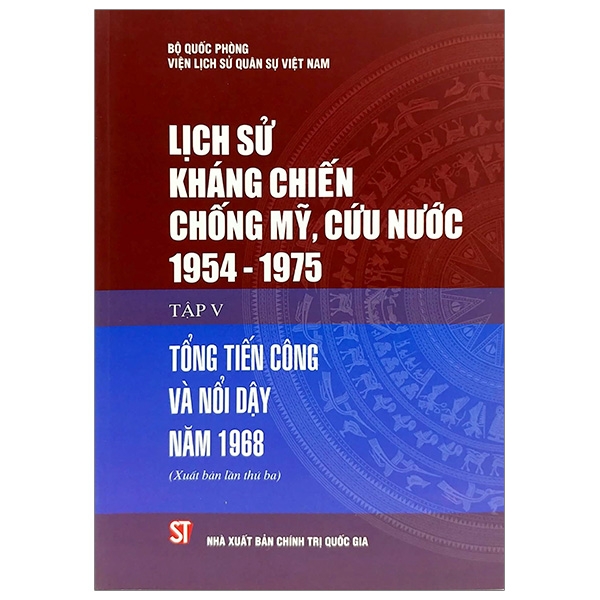 Lịch Sử Kháng Chiến Chống Mỹ, Cứu Nước 1954-1975 - Tập 5: Tổng Tiến Công Và Nổi Dậy Năm 1968