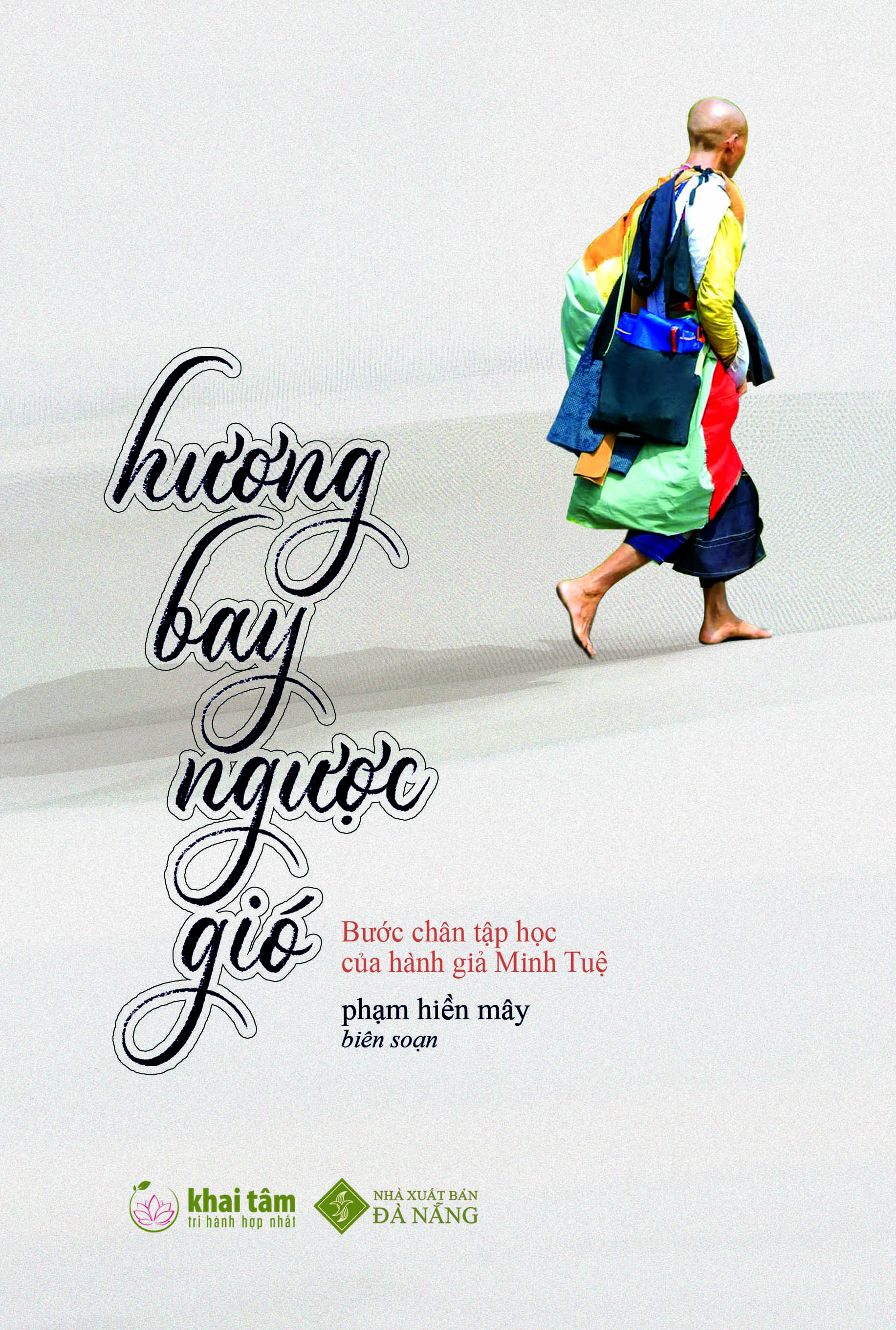 HƯƠNG BAY NGƯỢC GIÓ: Bước Chân Tập Học Của Hành Giả Minh Tuệ - Phạm Hiền Mây biên soạn - Khai Tâm