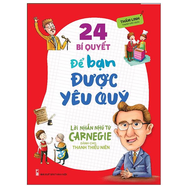 Lời Nhắn Nhủ Từ Carnegie Dành Cho Thanh Thiếu Niên - 24 Bí Quyết Để Bạn Được Yêu Quý (Tái Bản 2022)