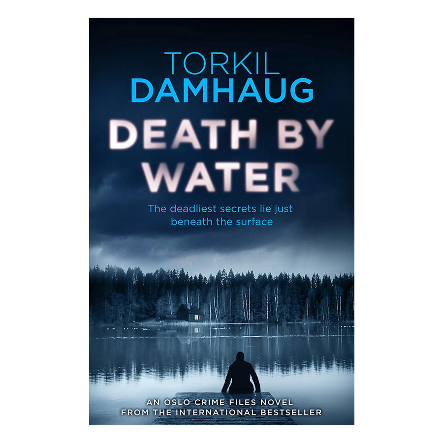 Oslo Crime Files 2 - Death By Water: An Atmospheric, Intense Thriller You Won'T Forget