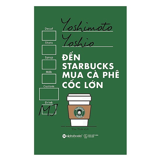 Đến Starbucks Mua Cà Phê Cốc Lớn (Tái Bản 2017)(Tặng Kèm Bookmark Tiki)