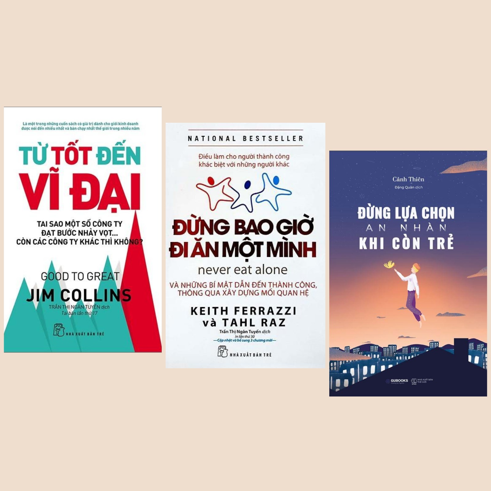 Combo Sách Hay: Từ Tốt Đến Vĩ Đại + Đừng Bao Giờ Đi Ăn Một Mình + Đừng Lựa Chọn An Nhàn Khi Còn Trẻ -