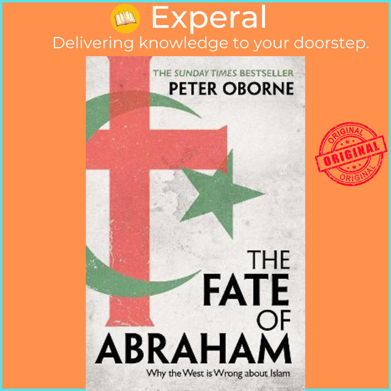 Sách - The Fate of Abraham : Why the West is Wrong about Islam by Peter Oborne (UK edition, paperback)