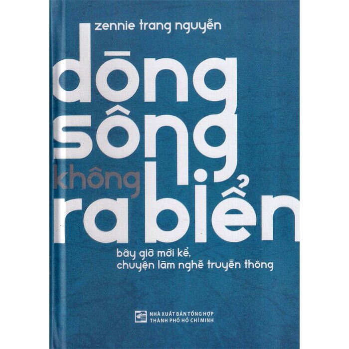 Dòng Sông Không Ra Biển -Zennie Trang Nguyễn - (Bìa Cứng)