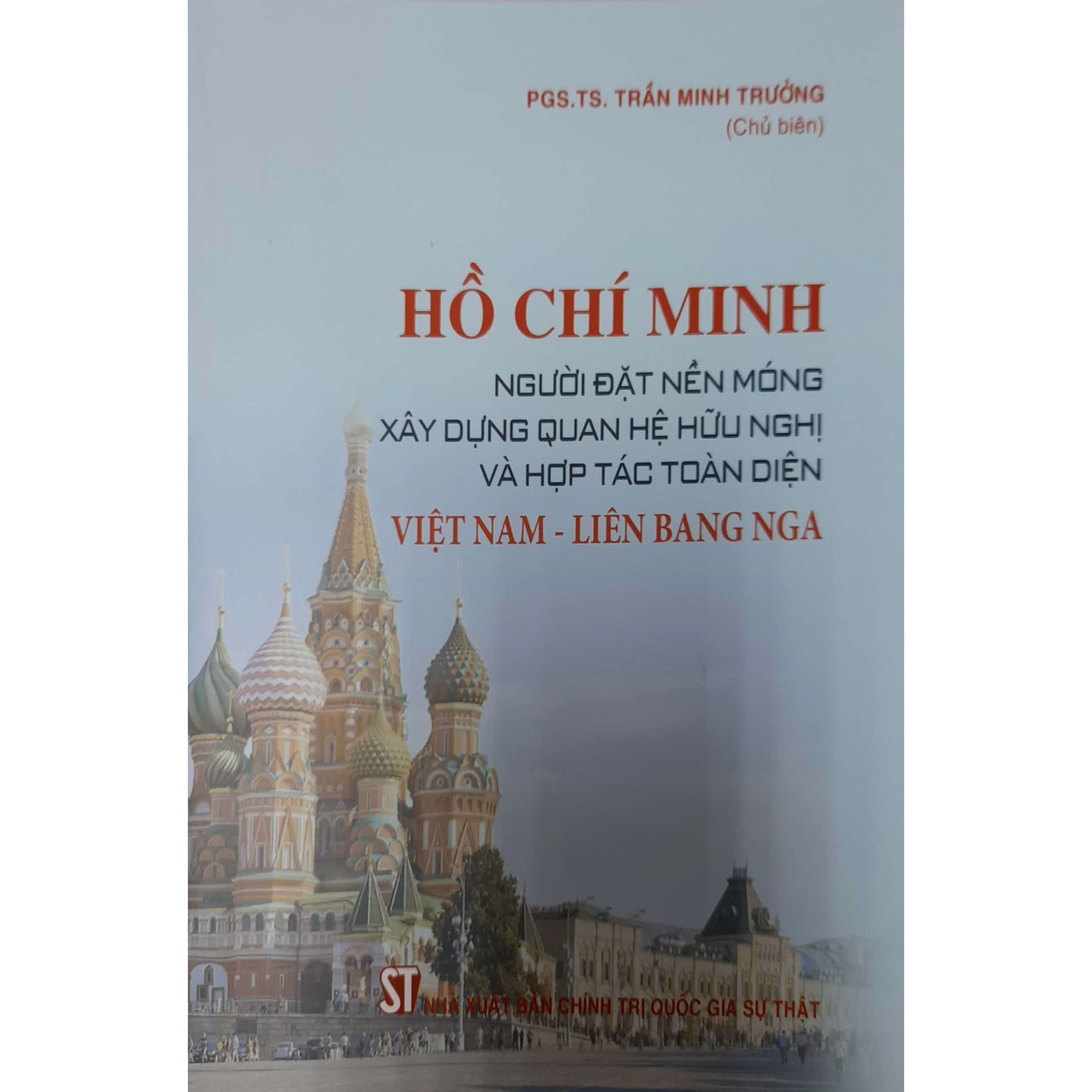 Hồ Chí Minh Người Đặt Nền Móng Xây Dựng Quan Hệ Hữu Nghị Và Hợp Tác Toàn Diện Việt Nam - Liên Bang Nga