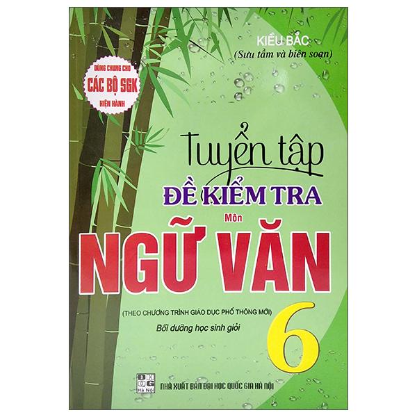 Dùng Chung Cho Các Bộ SGK Hiện Hành - Tuyển Tập Đề Kiểm Tra Môn Ngữ Văn Lớp 6