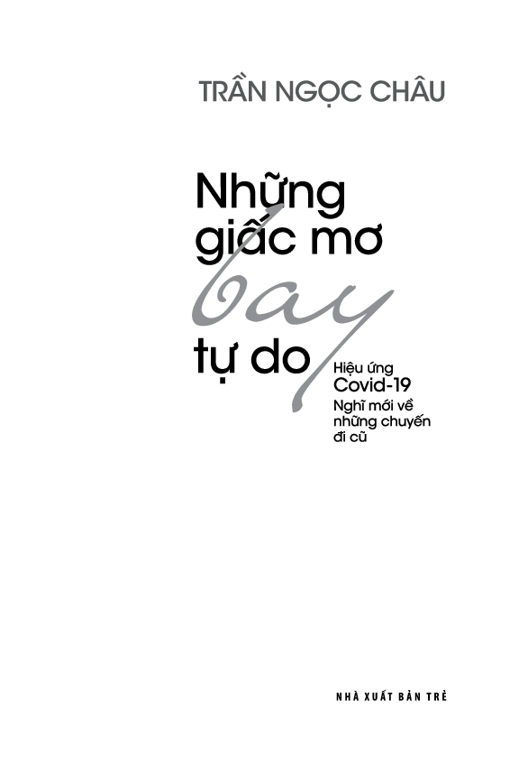 Những Giấc Mơ Bay Tự Do - Hiệu Ứng Covid - 19 Nghĩ Về Những Chuyến Đi Cũ (In lần thứ 1 năm 2022)