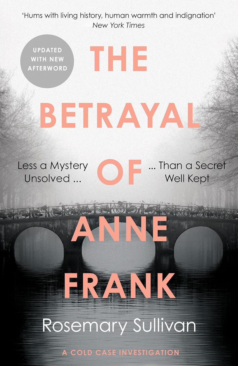 The Betrayal of Anne Frank - Less a Mystery Unsolved Than a Secret Well Kept - Rosemary Sullivan