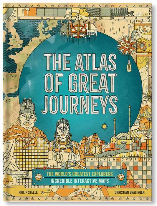 The Atlas of Great Journeys : The Story of Discovery in Amazing Maps