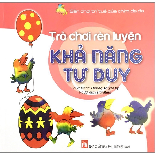 Sân Chơi Trí Tuệ Của Chim Đa Đa - Trò Chơi Rèn Luyện Khả Năng Tư Duy (Tái Bản 2020)